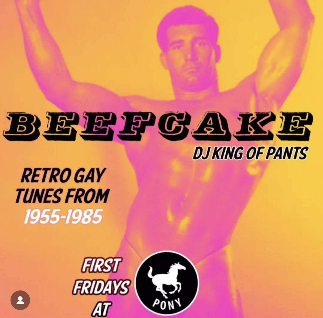 Pony 1st Fridays Beefcake Retro Gay Tunes from 1955-1985 with DJ King of Pants